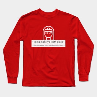 Imma Make ya Teeth Bleed Long Sleeve T-Shirt